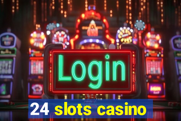 24 slots casino