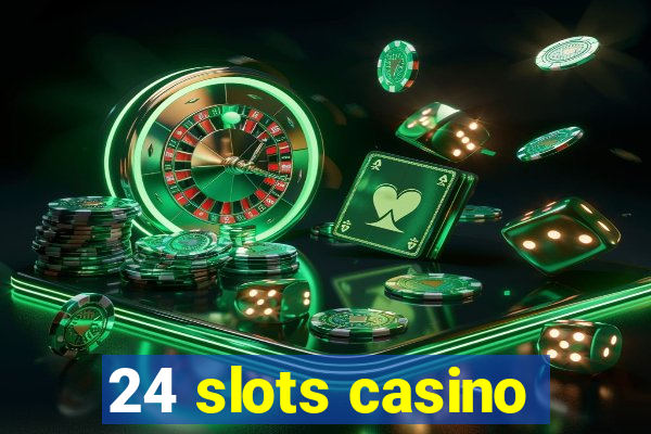 24 slots casino