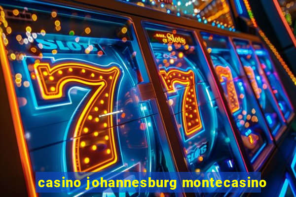 casino johannesburg montecasino