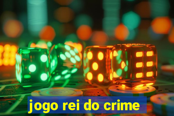 jogo rei do crime