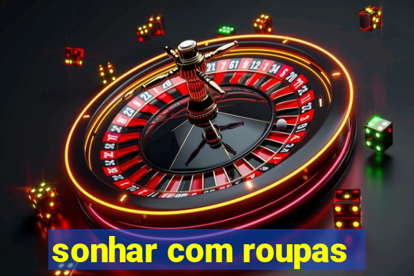 sonhar com roupas