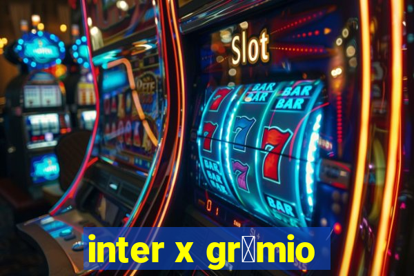 inter x gr锚mio