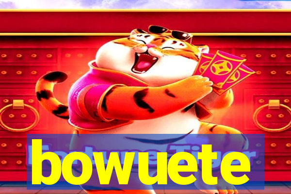 bowuete