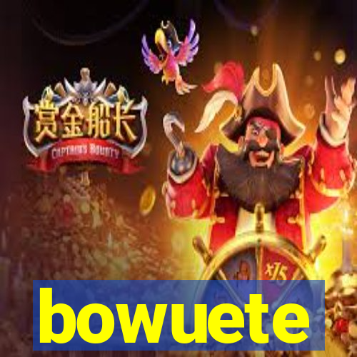 bowuete