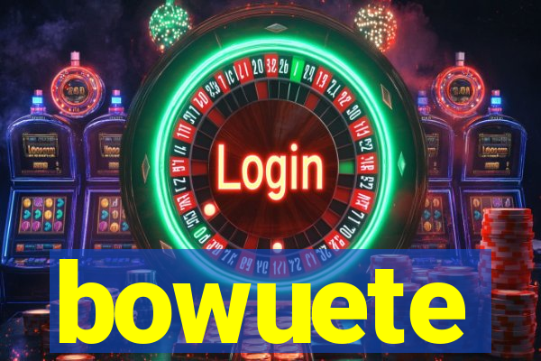 bowuete