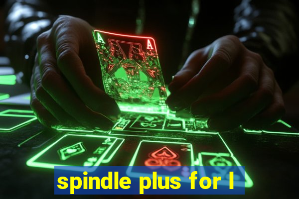 spindle plus for l