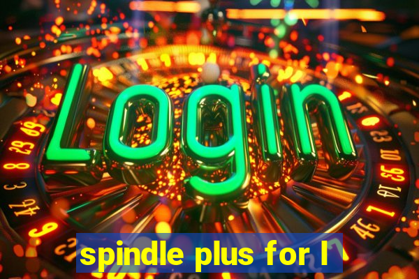 spindle plus for l