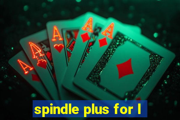 spindle plus for l