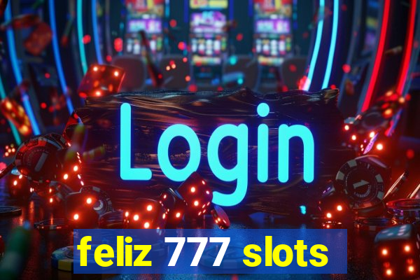 feliz 777 slots