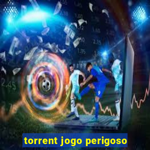 torrent jogo perigoso