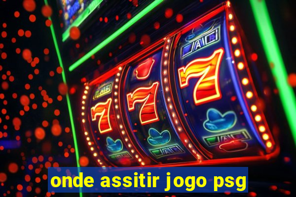 onde assitir jogo psg