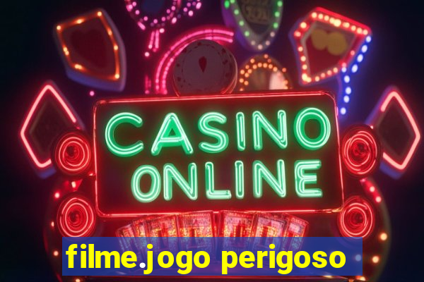 filme.jogo perigoso