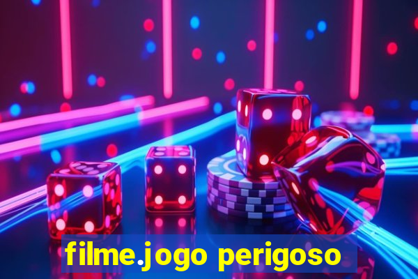 filme.jogo perigoso