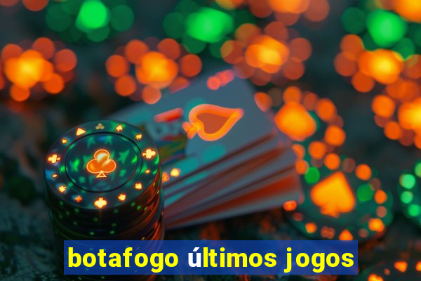 botafogo últimos jogos