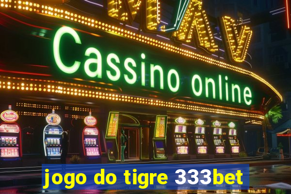 jogo do tigre 333bet