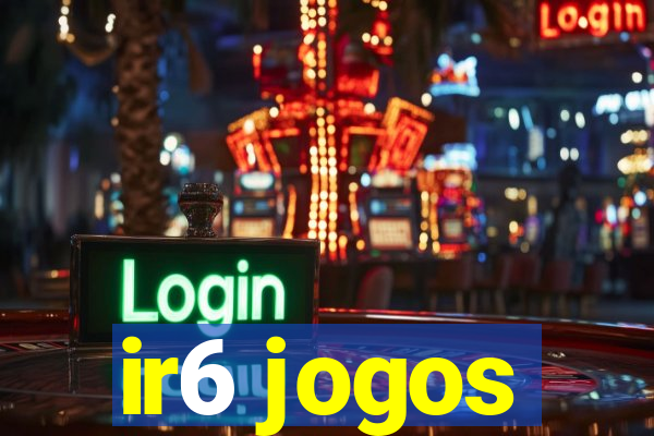 ir6 jogos