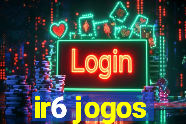 ir6 jogos