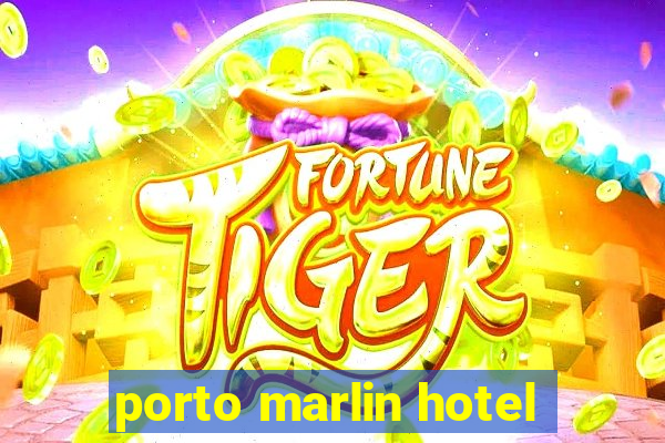 porto marlin hotel