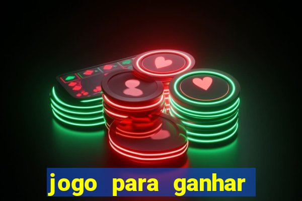 jogo para ganhar muito dinheiro