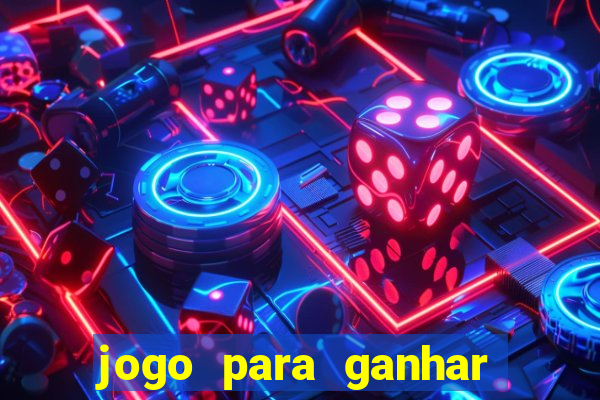 jogo para ganhar muito dinheiro