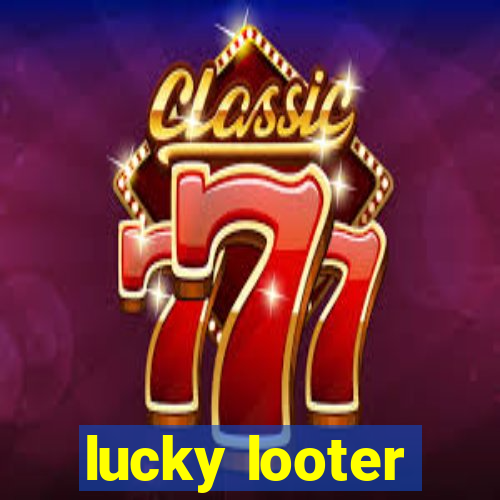 lucky looter