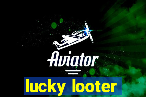 lucky looter