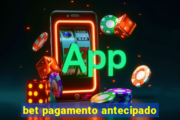 bet pagamento antecipado