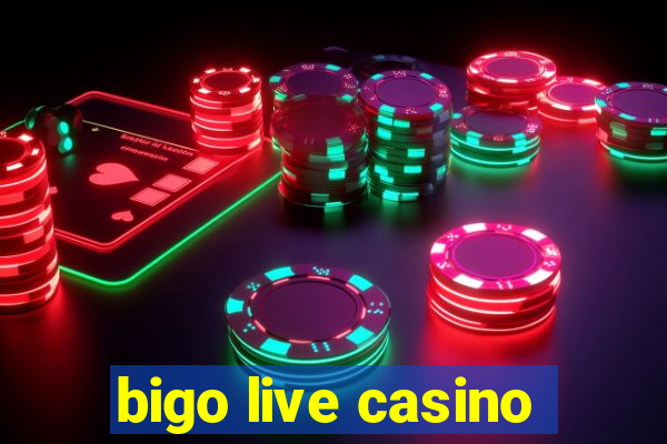 bigo live casino