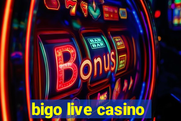 bigo live casino