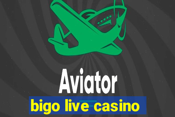 bigo live casino