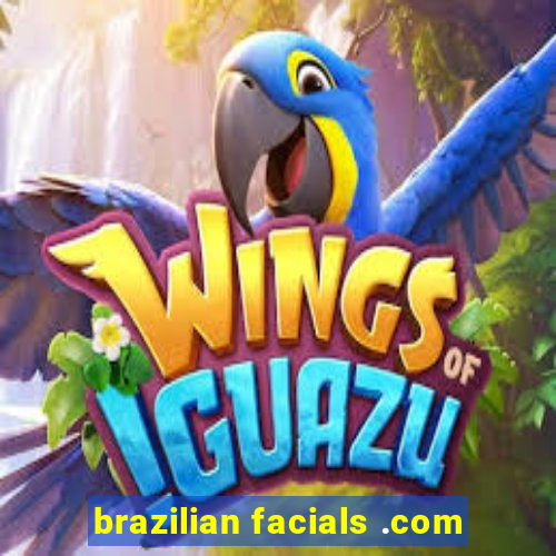 brazilian facials .com