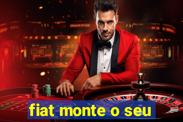 fiat monte o seu