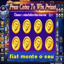 fiat monte o seu