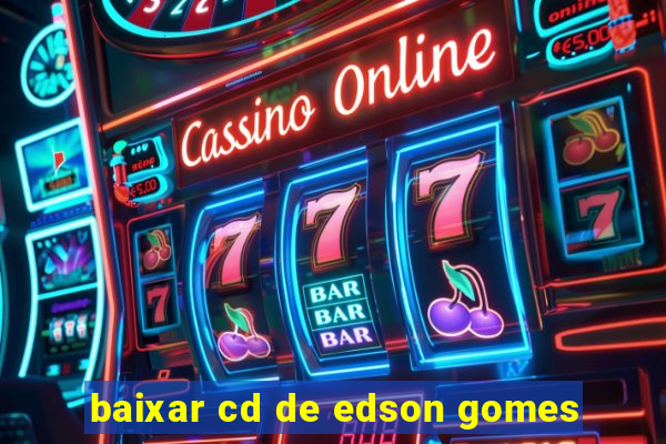 baixar cd de edson gomes