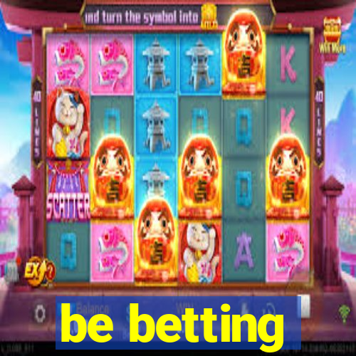 be betting