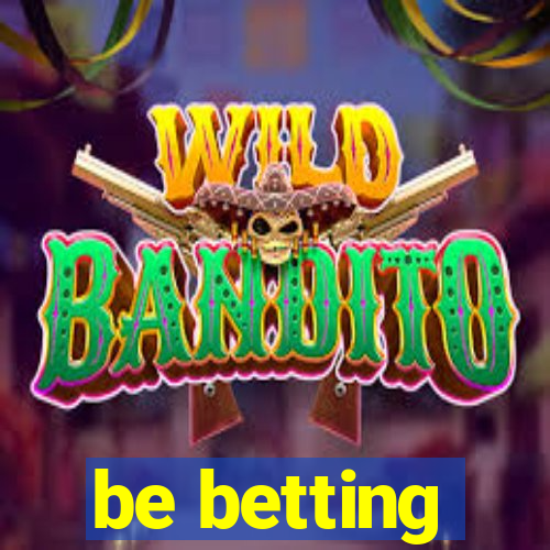 be betting