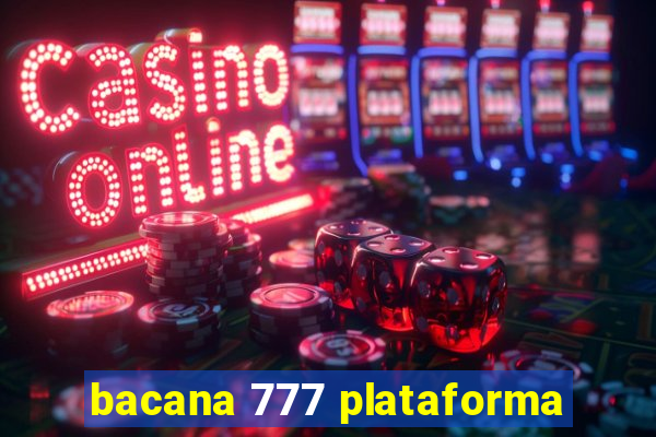 bacana 777 plataforma