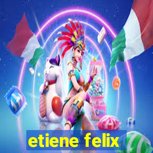 etiene felix