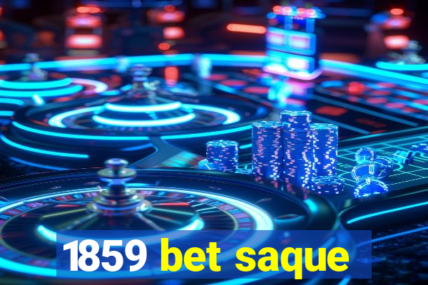 1859 bet saque