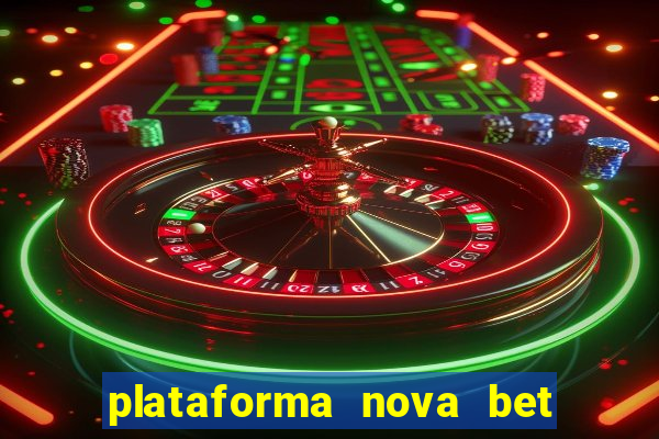 plataforma nova bet com bonus de cadastro