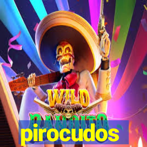 pirocudos