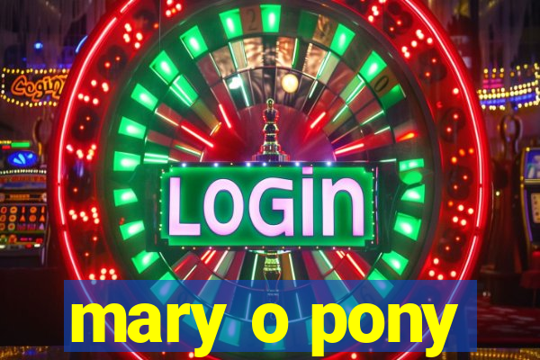 mary o pony