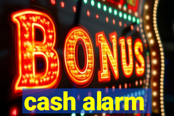 cash alarm