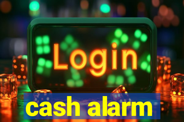 cash alarm