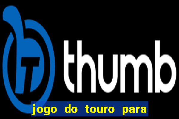 jogo do touro para ganhar dinheiro