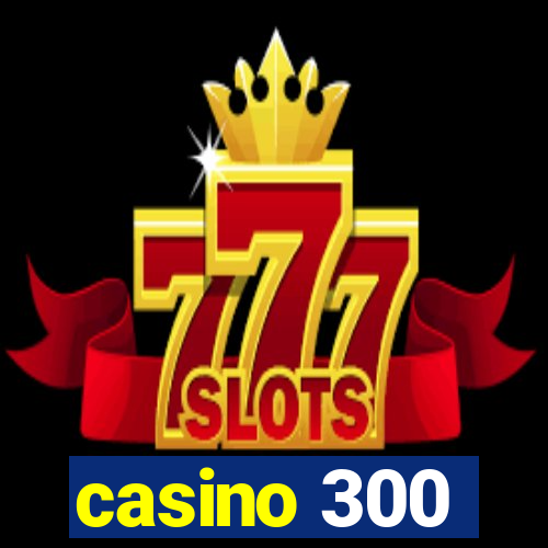 casino 300