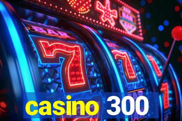 casino 300