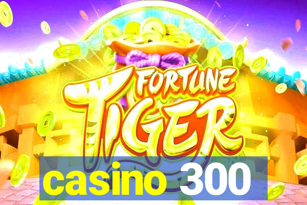 casino 300