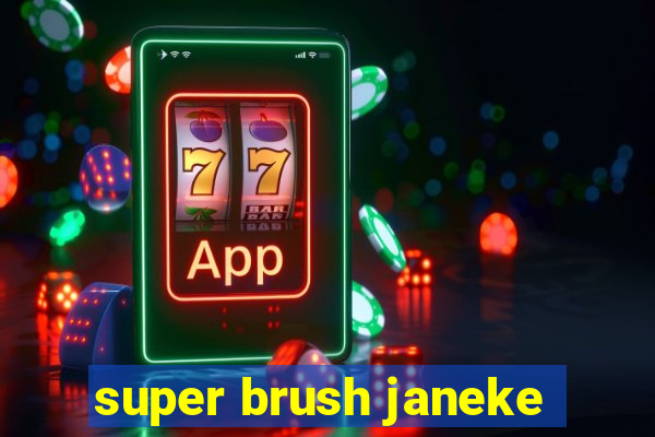 super brush janeke