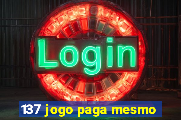 137 jogo paga mesmo